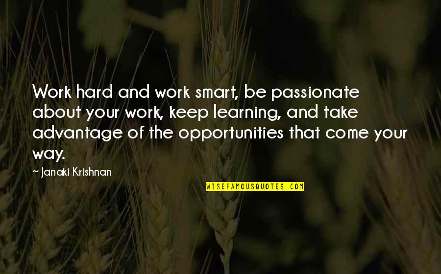 Learning The Hard Way Quotes By Janaki Krishnan: Work hard and work smart, be passionate about Learning The Hard Way Quotes By Janaki Krishnan: Work hard and work smart, be passionate about