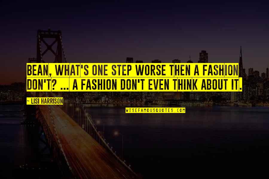 Learning The Hard Way Quotes By Lisi Harrison: Bean, what's one step worse then a fashion Learning The Hard Way Quotes By Lisi Harrison: Bean, what's one step worse then a fashion