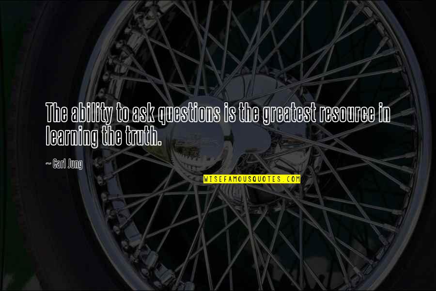 Learning The Truth Quotes By Carl Jung: The ability to ask questions is the greatest