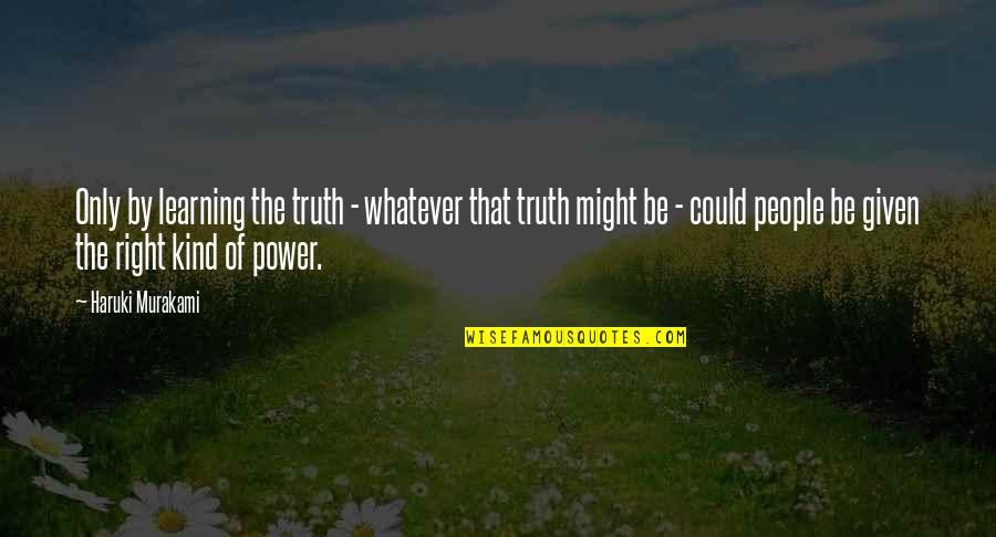 Learning The Truth Quotes By Haruki Murakami: Only by learning the truth - whatever that