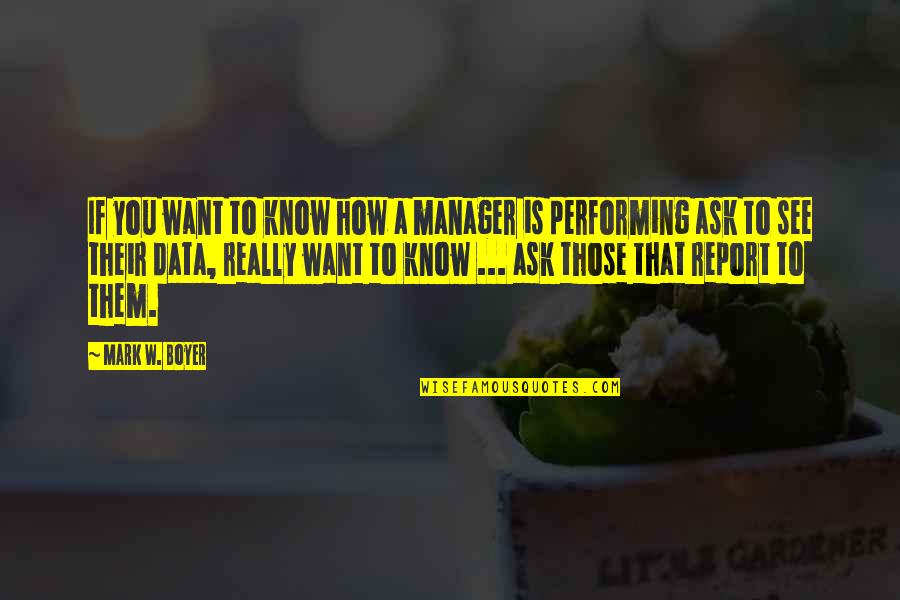 Learning The Truth Quotes By Mark W. Boyer: If you want to know how a manager