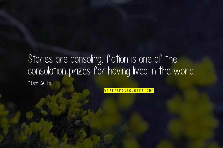 Learning Theory Psychology Quotes By Don DeLillo: Stories are consoling, fiction is one of the