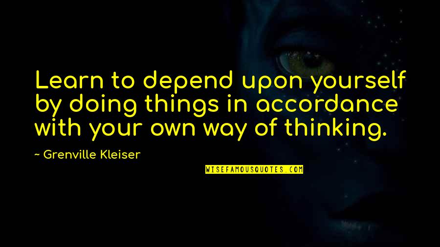 Learning Things Quotes By Grenville Kleiser: Learn to depend upon yourself by doing things