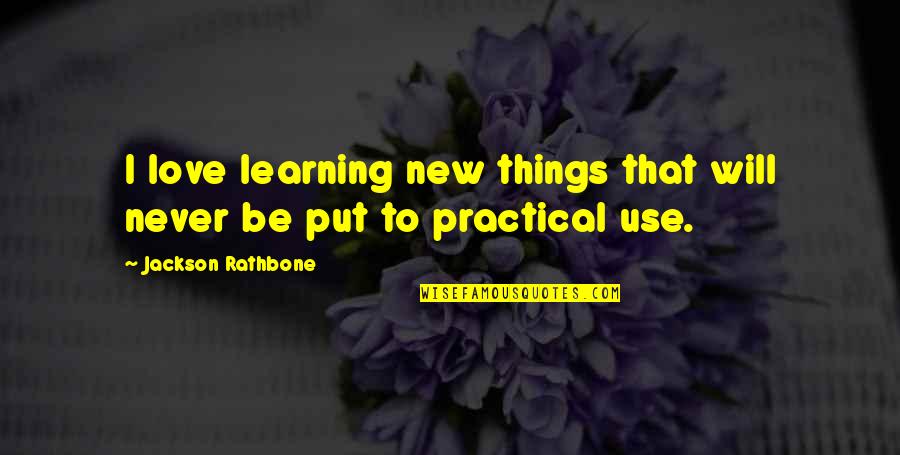 Learning Things Quotes By Jackson Rathbone: I love learning new things that will never