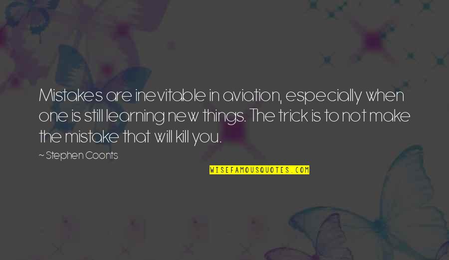 Learning Things Quotes By Stephen Coonts: Mistakes are inevitable in aviation, especially when one