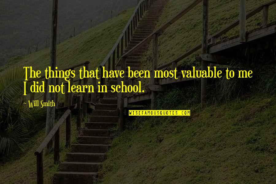 Learning Things Quotes By Will Smith: The things that have been most valuable to