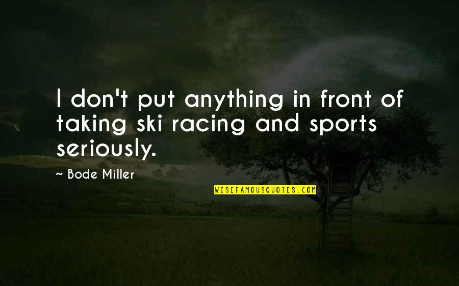 Learning Through Life Quotes By Bode Miller: I don't put anything in front of taking