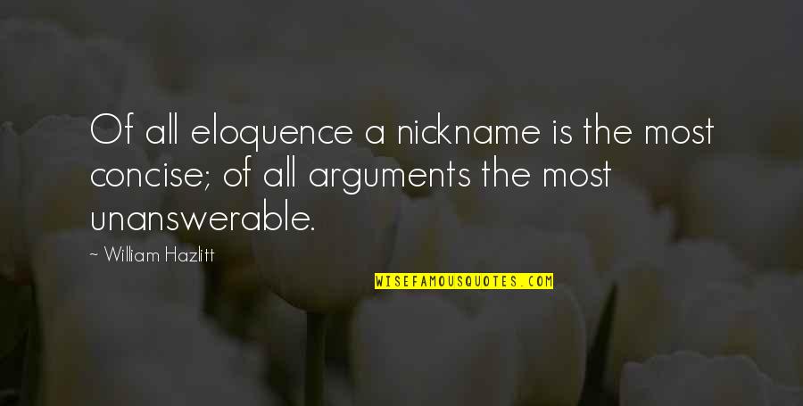 Learning Through Life Quotes By William Hazlitt: Of all eloquence a nickname is the most