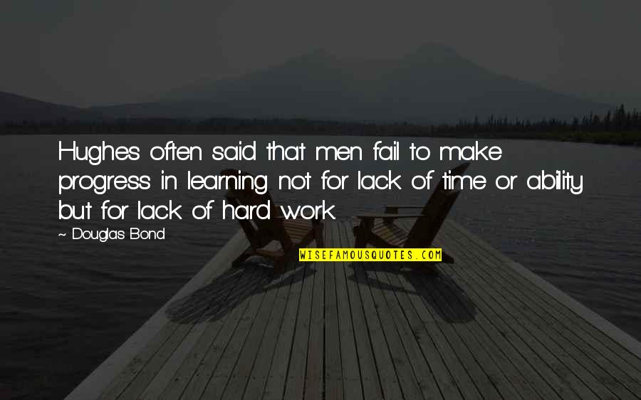 Learning Time Quotes By Douglas Bond: Hughes often said that men fail to make