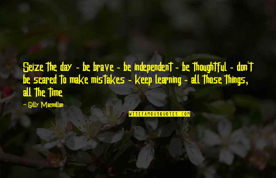 Learning Time Quotes By Gilly Macmillan: Seize the day - be brave - be