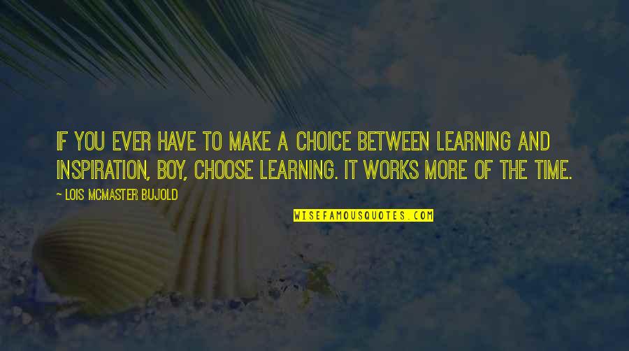 Learning Time Quotes By Lois McMaster Bujold: If you ever have to make a choice