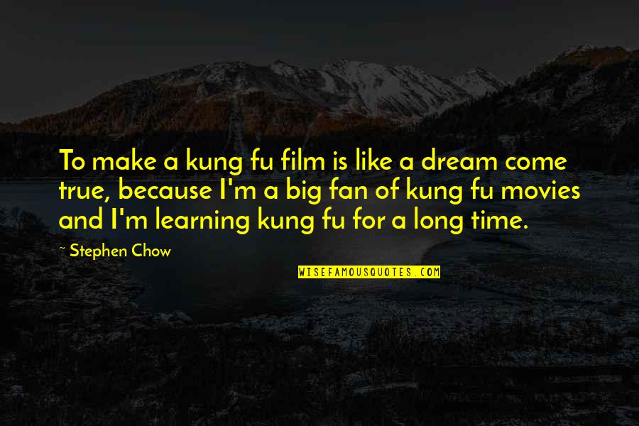 Learning Time Quotes By Stephen Chow: To make a kung fu film is like