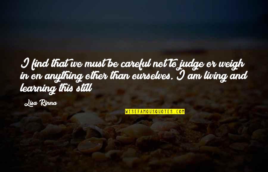 Learning To Be Still Quotes By Lisa Rinna: I find that we must be careful not