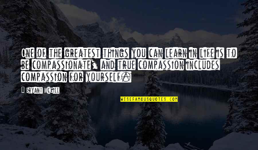 Learning To Be Yourself Quotes By Bryant McGill: One of the greatest things you can learn