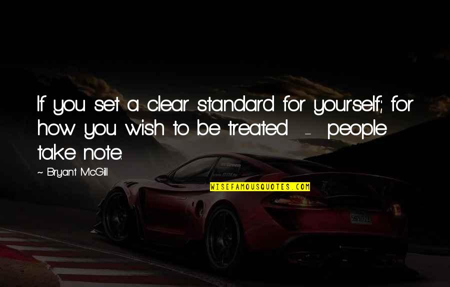 Learning To Be Yourself Quotes By Bryant McGill: If you set a clear standard for yourself;