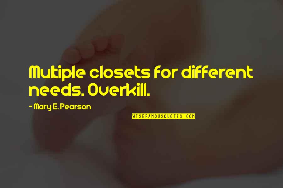 Learning To Breathe Again Quotes By Mary E. Pearson: Multiple closets for different needs. Overkill.