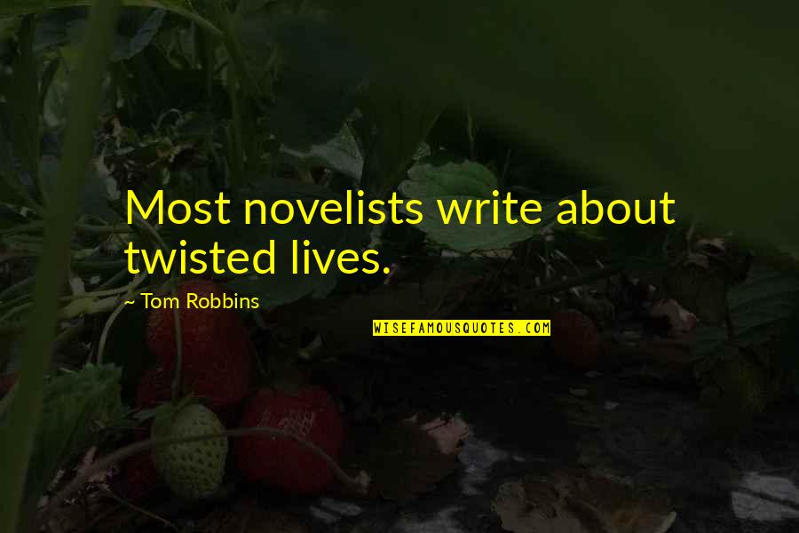 Learning To Cook Recipes Quotes By Tom Robbins: Most novelists write about twisted lives.