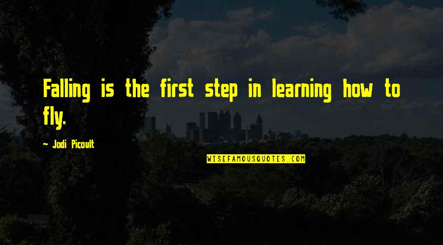 Learning To Fly Quotes By Jodi Picoult: Falling is the first step in learning how