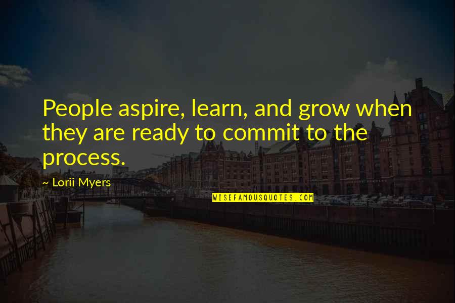 Learning To Grow Up Quotes By Lorii Myers: People aspire, learn, and grow when they are