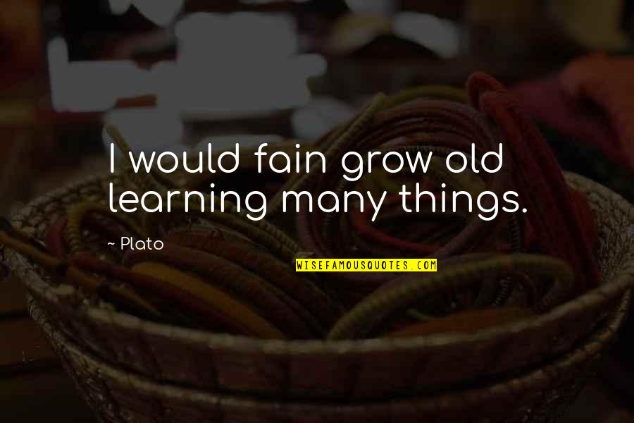 Learning To Grow Up Quotes By Plato: I would fain grow old learning many things.