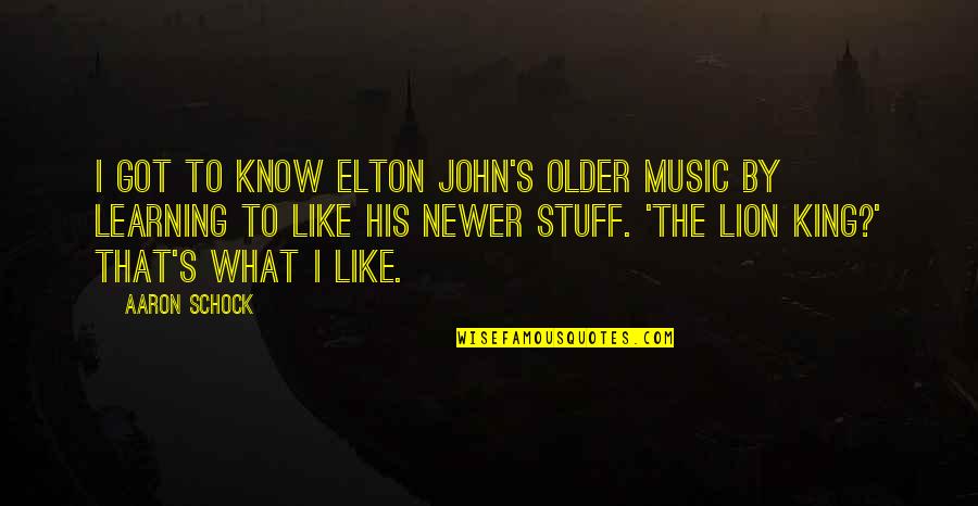 Learning To Know Quotes By Aaron Schock: I got to know Elton John's older music