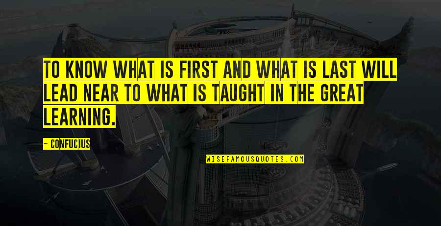 Learning To Know Quotes By Confucius: To know what is first and what is