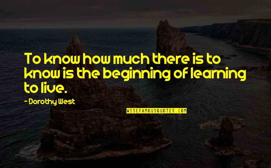 Learning To Know Quotes By Dorothy West: To know how much there is to know