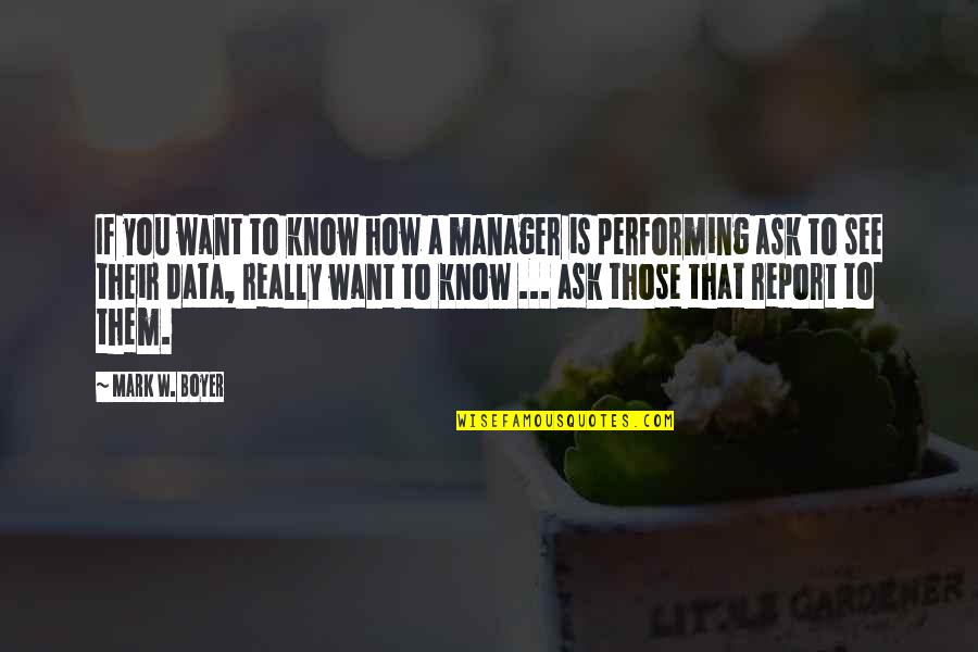 Learning To Know Quotes By Mark W. Boyer: If you want to know how a manager