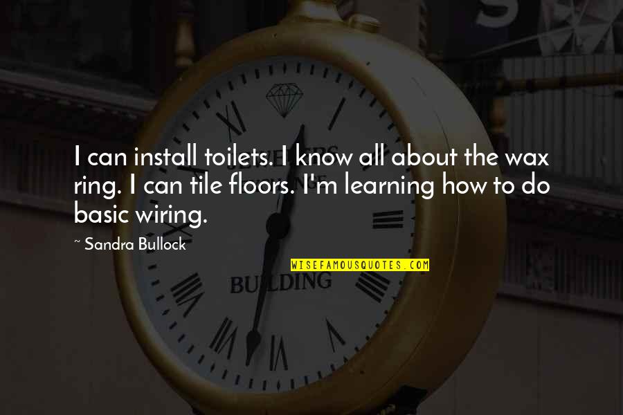 Learning To Know Quotes By Sandra Bullock: I can install toilets. I know all about