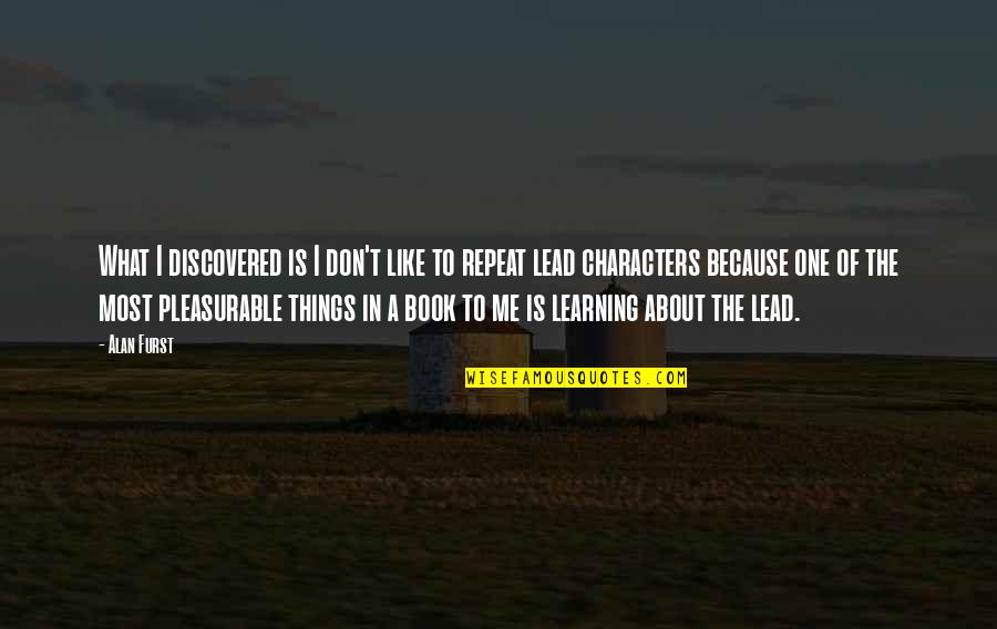 Learning To Lead Quotes By Alan Furst: What I discovered is I don't like to