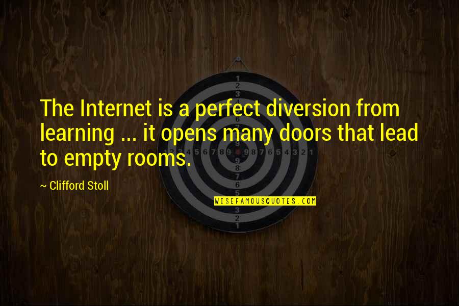 Learning To Lead Quotes By Clifford Stoll: The Internet is a perfect diversion from learning