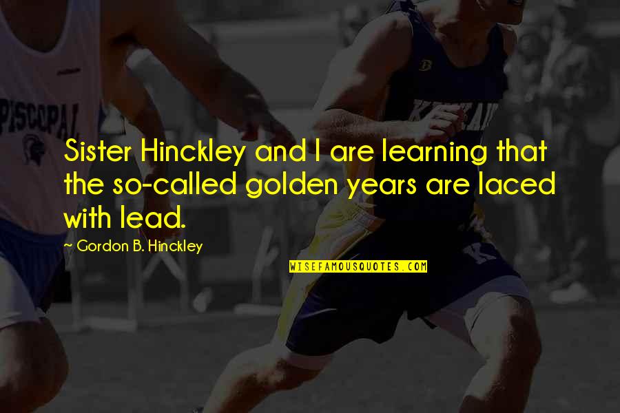 Learning To Lead Quotes By Gordon B. Hinckley: Sister Hinckley and I are learning that the
