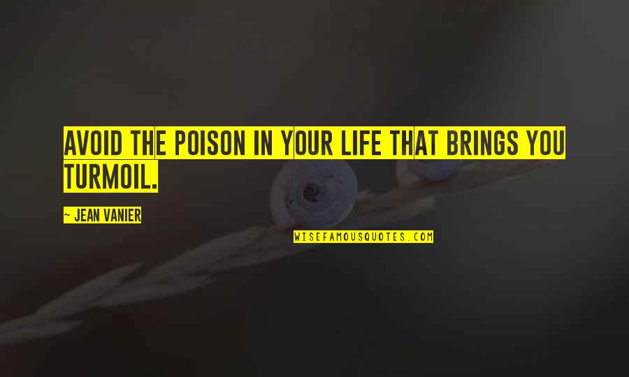 Learning To Let Go Of The Past Quotes By Jean Vanier: Avoid the poison in your life that brings