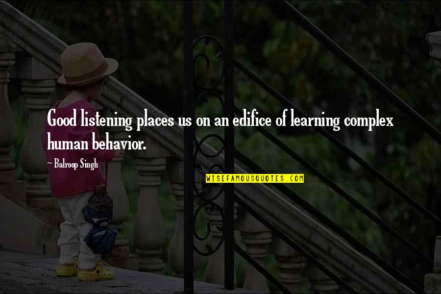 Learning To Listen Quotes By Balroop Singh: Good listening places us on an edifice of