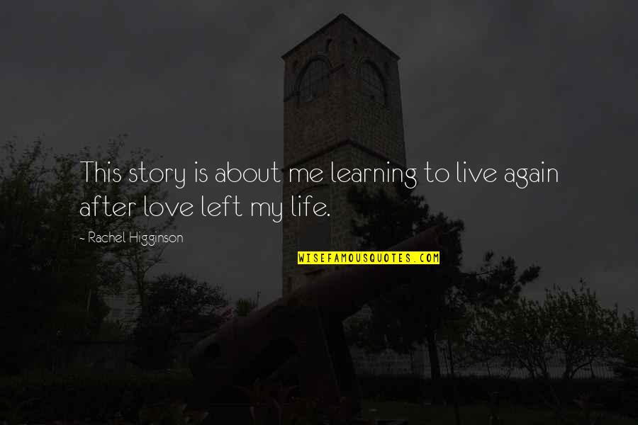 Learning To Live Again Quotes By Rachel Higginson: This story is about me learning to live