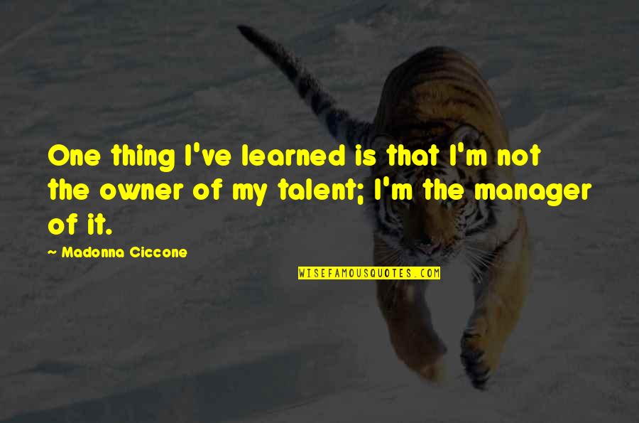 Learning To Live Alone Quotes By Madonna Ciccone: One thing I've learned is that I'm not