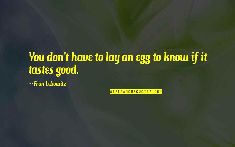 Learning To Love Again Quotes By Fran Lebowitz: You don't have to lay an egg to