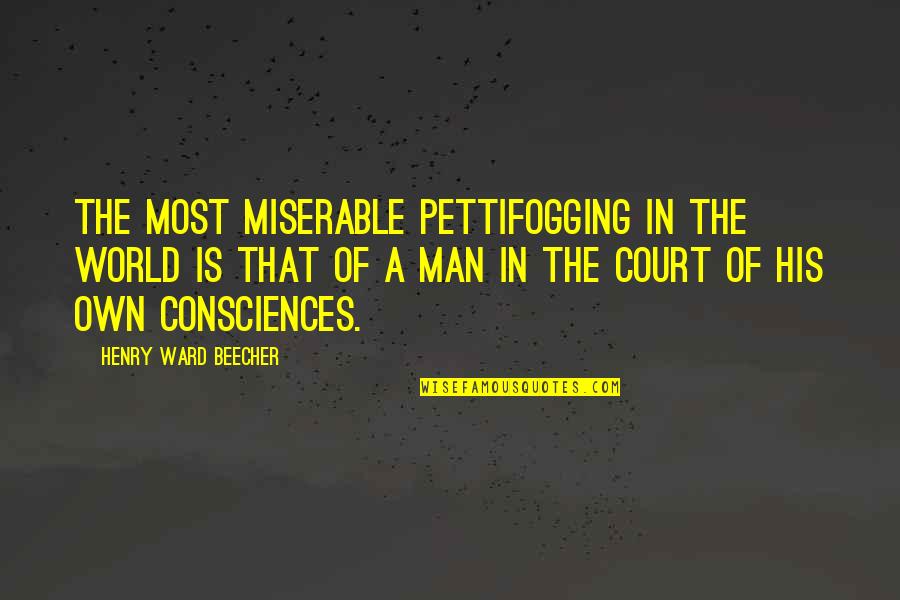 Learning To Love Me Quotes By Henry Ward Beecher: The most miserable pettifogging in the world is