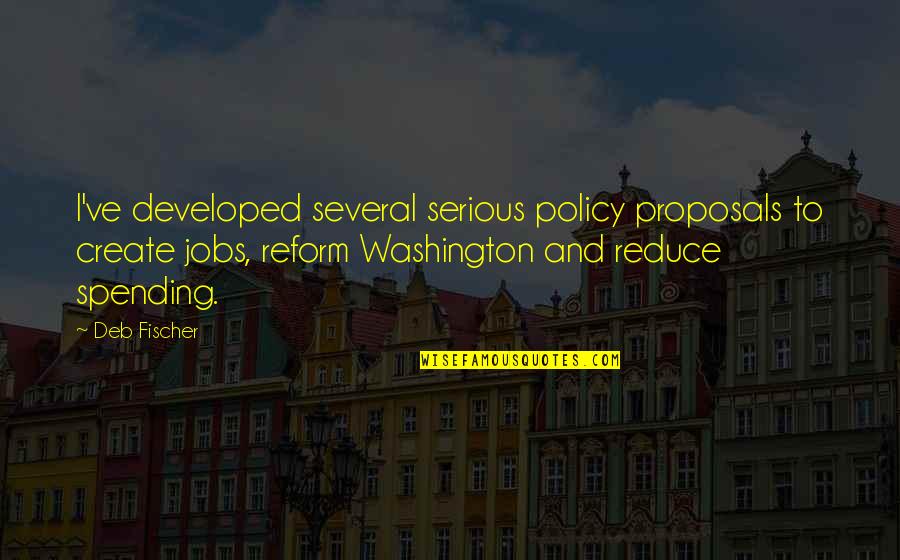 Learning To Love Others Quotes By Deb Fischer: I've developed several serious policy proposals to create Learning To Love Others Quotes By Deb Fischer: I've developed several serious policy proposals to create