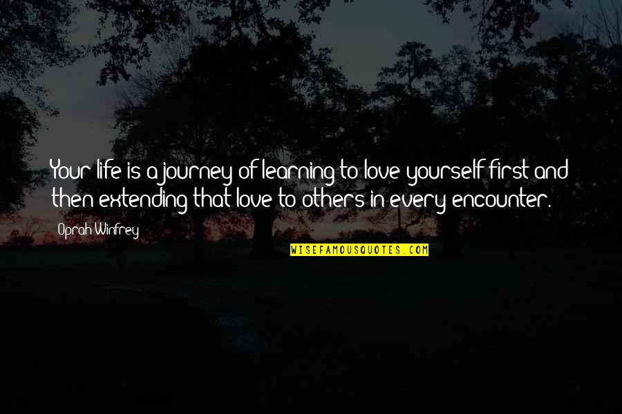 Learning To Love Others Quotes By Oprah Winfrey: Your life is a journey of learning to Learning To Love Others Quotes By Oprah Winfrey: Your life is a journey of learning to