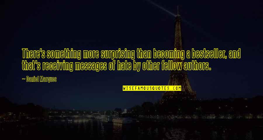 Learning To Love Ourselves Quotes By Daniel Marques: There's something more surprising than becoming a bestseller, Learning To Love Ourselves Quotes By Daniel Marques: There's something more surprising than becoming a bestseller,