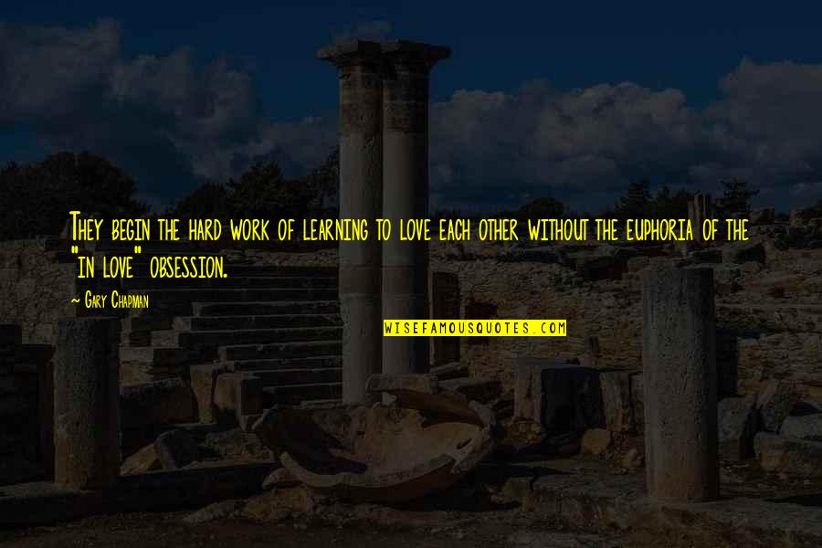 Learning To Love Quotes By Gary Chapman: They begin the hard work of learning to Learning To Love Quotes By Gary Chapman: They begin the hard work of learning to