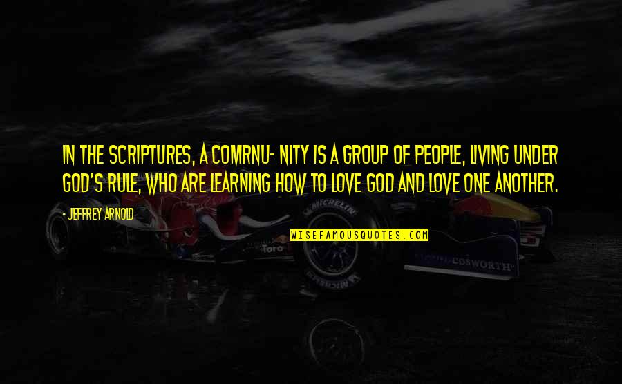 Learning To Love Quotes By Jeffrey Arnold: In the Scriptures, a comrnu- nity is a Learning To Love Quotes By Jeffrey Arnold: In the Scriptures, a comrnu- nity is a