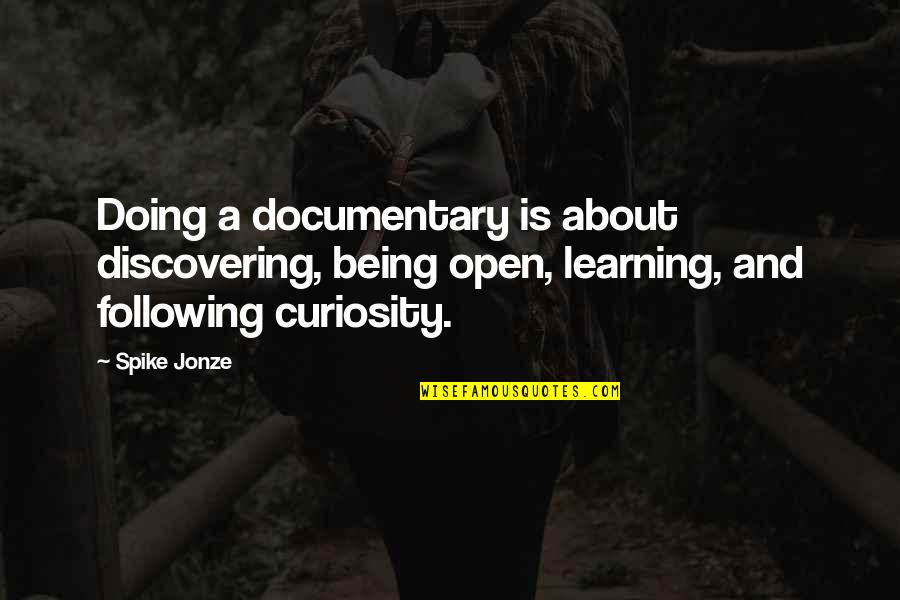 Learning To Open Up Quotes By Spike Jonze: Doing a documentary is about discovering, being open,