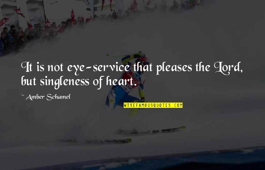 Learning To Read And Write Quotes By Amber Schamel: It is not eye-service that pleases the Lord,
