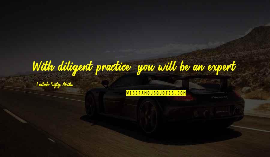 Learning To Read And Write Quotes By Lailah Gifty Akita: With diligent practice, you will be an expert.