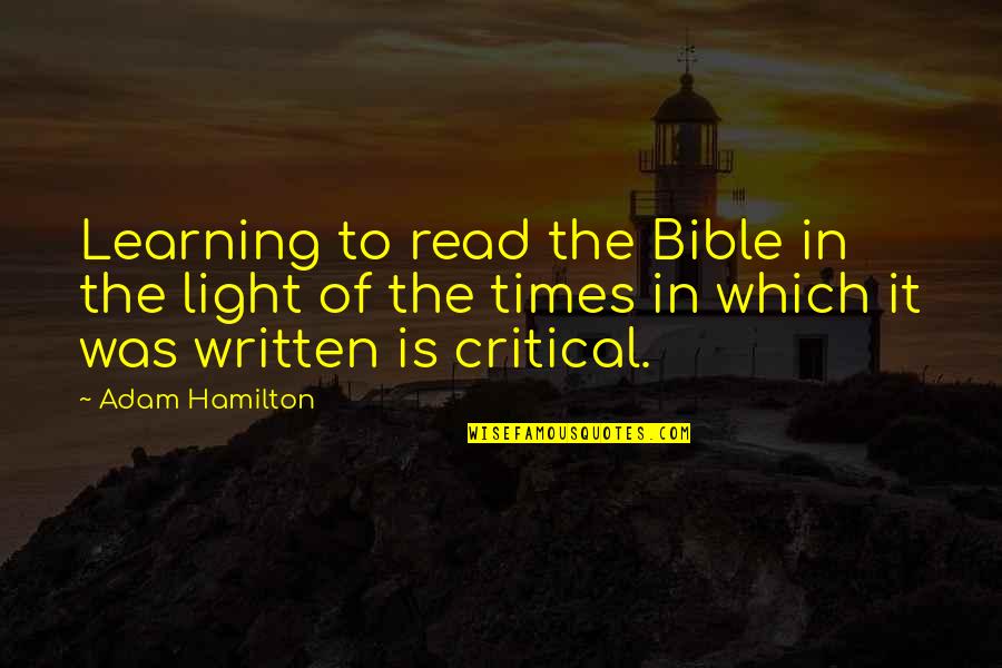 Learning To Read Quotes By Adam Hamilton: Learning to read the Bible in the light