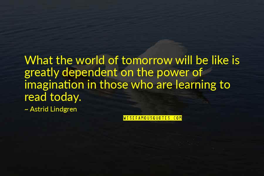 Learning To Read Quotes By Astrid Lindgren: What the world of tomorrow will be like
