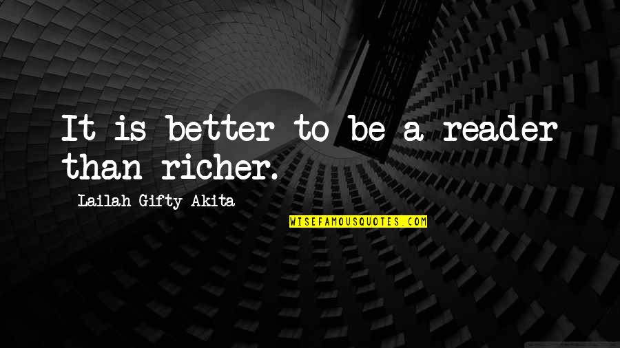 Learning To Read Quotes By Lailah Gifty Akita: It is better to be a reader than