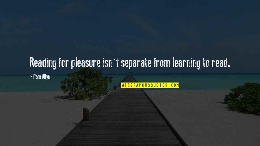 Learning To Read Quotes By Pam Allyn: Reading for pleasure isn't separate from learning to